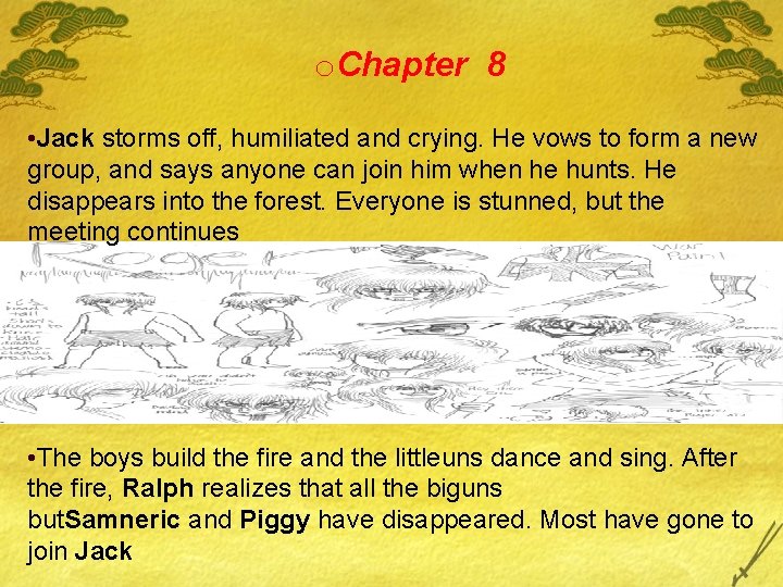 o. Chapter 8 • Jack storms off, humiliated and crying. He vows to form