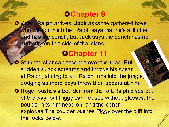 £Chapter 9 £ When Ralph arrives, Jack asks the gathered boys who will join