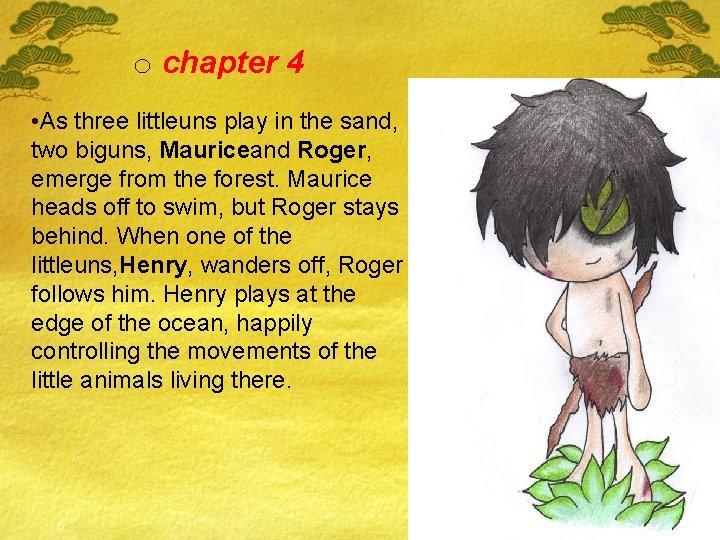 o chapter 4 • As three littleuns play in the sand, two biguns, Mauriceand