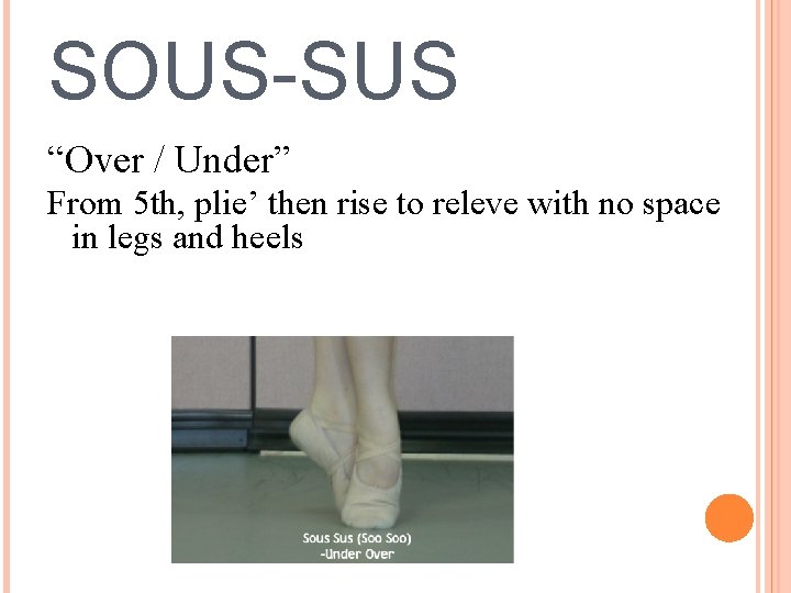 SOUS-SUS “Over / Under” From 5 th, plie’ then rise to releve with no