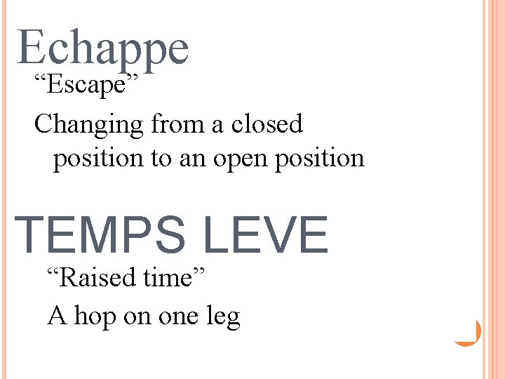 Echappe “Escape” Changing from a closed position to an open position TEMPS LEVE “Raised