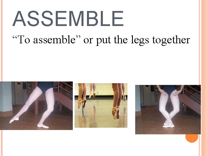 ASSEMBLE “To assemble” or put the legs together 