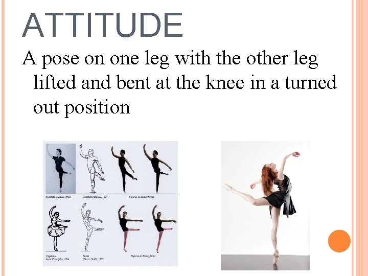 ATTITUDE A pose on one leg with the other leg lifted and bent at