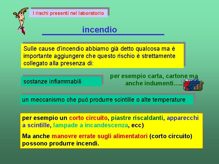 I rischi presenti nel laboratorio incendio Sulle cause d’incendio abbiamo già detto qualcosa ma