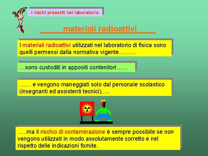 I rischi presenti nel laboratorio materiali radioattivi I materiali radioattivi utilizzati nel laboratorio di