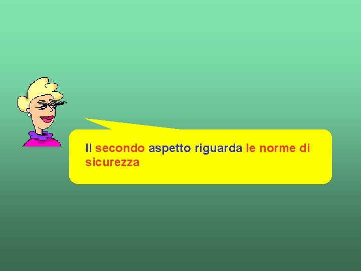 Il secondo aspetto riguarda le norme di sicurezza 