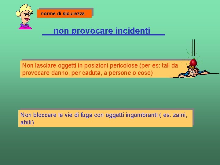 norme di sicurezza non provocare incidenti Non lasciare oggetti in posizioni pericolose (per es: