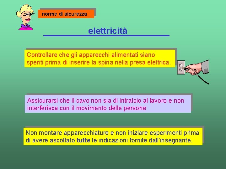 norme di sicurezza elettricità Controllare che gli apparecchi alimentati siano spenti prima di inserire