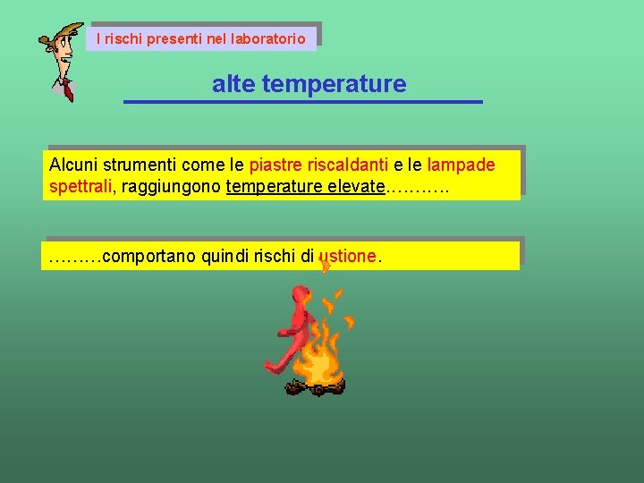 I rischi presenti nel laboratorio alte temperature Alcuni strumenti come le piastre riscaldanti e
