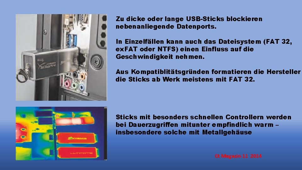 Zu dicke oder lange USB-Sticks blockieren nebenanliegende Datenports. In Einzelfällen kann auch das Dateisystem