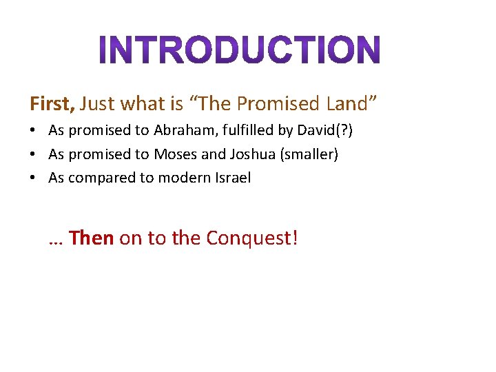 First, Just what is “The Promised Land” • As promised to Abraham, fulfilled by