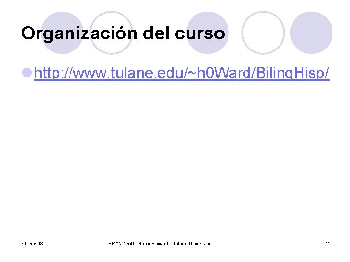 Organización del curso l http: //www. tulane. edu/~h 0 Ward/Biling. Hisp/ 31 -ene-18 SPAN