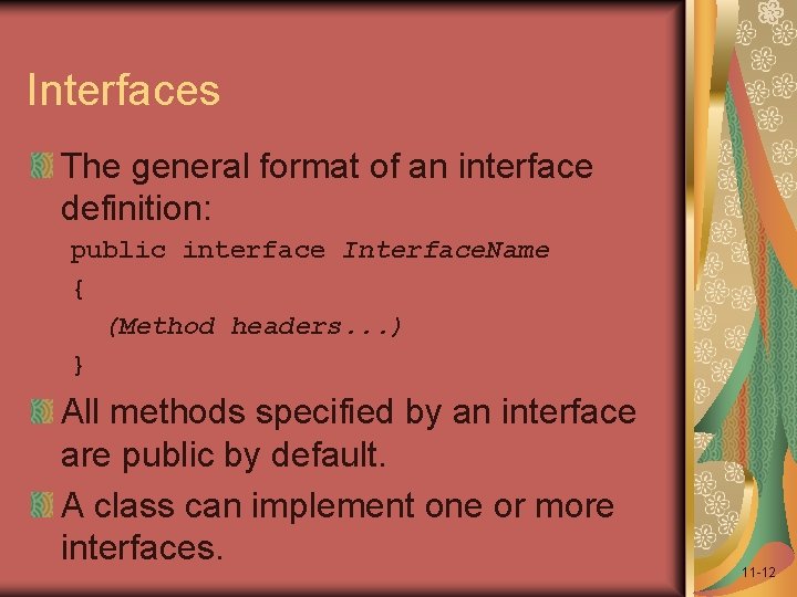 Interfaces The general format of an interface definition: public interface Interface. Name { (Method