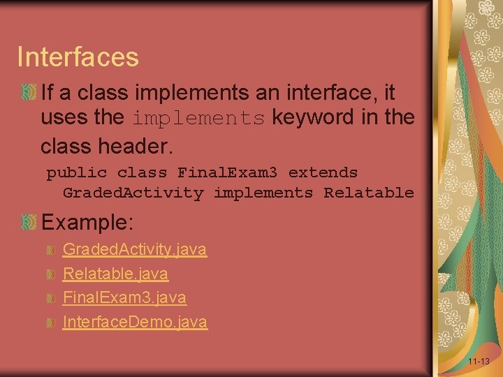 Interfaces If a class implements an interface, it uses the implements keyword in the