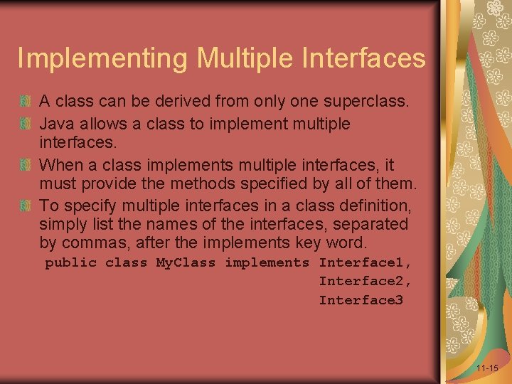 Implementing Multiple Interfaces A class can be derived from only one superclass. Java allows