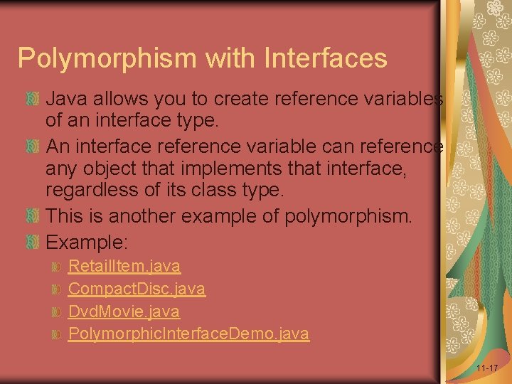 Polymorphism with Interfaces Java allows you to create reference variables of an interface type.