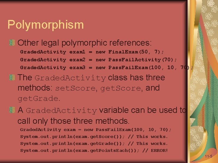 Polymorphism Other legal polymorphic references: Graded. Activity exam 1 = new Final. Exam(50, 7);