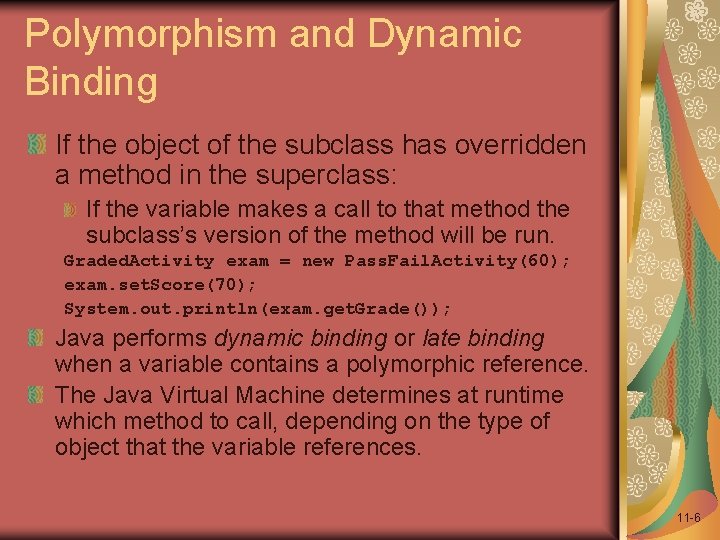 Polymorphism and Dynamic Binding If the object of the subclass has overridden a method