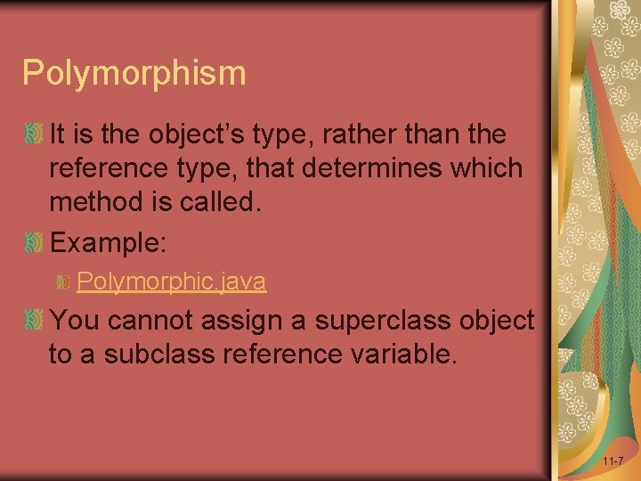 Polymorphism It is the object’s type, rather than the reference type, that determines which