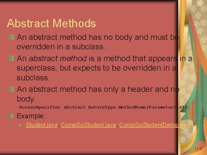 Abstract Methods An abstract method has no body and must be overridden in a