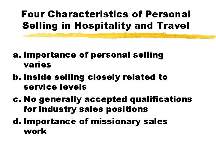 Four Characteristics of Personal Selling in Hospitality and Travel a. Importance of personal selling