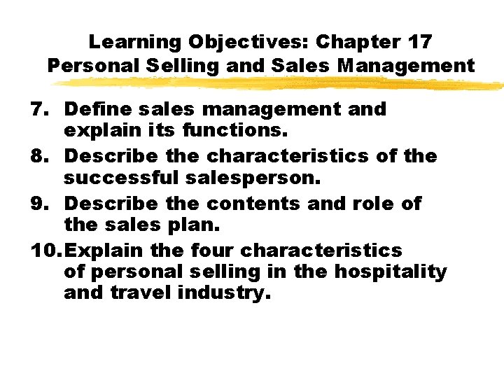 Learning Objectives: Chapter 17 Personal Selling and Sales Management 7. Define sales management and