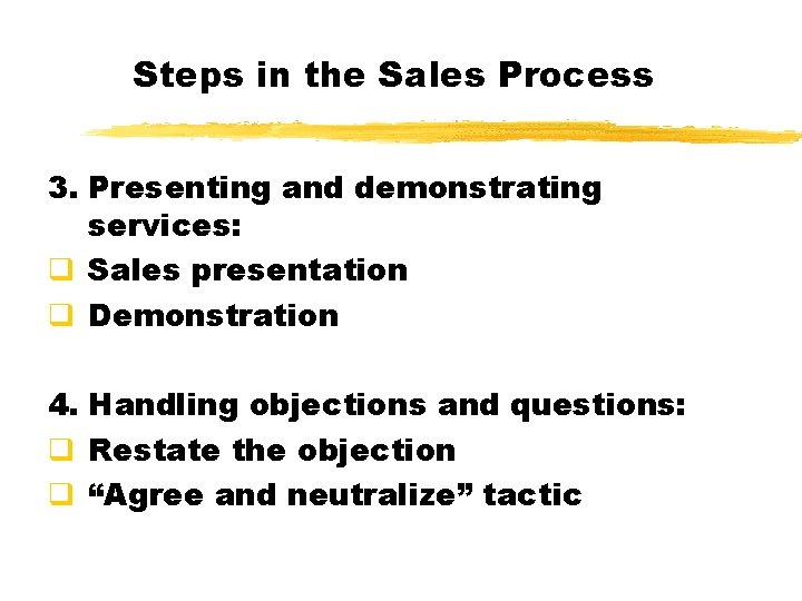 Steps in the Sales Process 3. Presenting and demonstrating services: q Sales presentation q