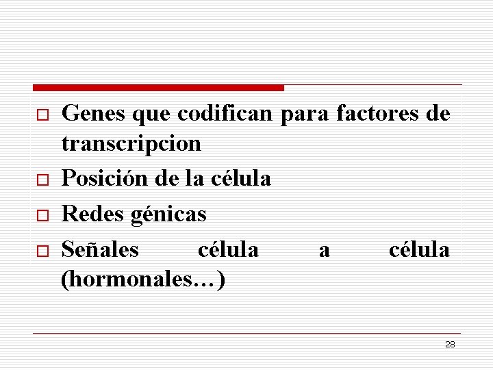 o o Genes que codifican para factores de transcripcion Posición de la célula Redes