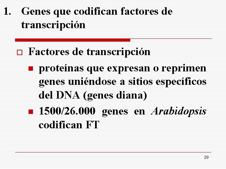 1. Genes que codifican factores de transcripción o Factores de transcripción n proteínas que