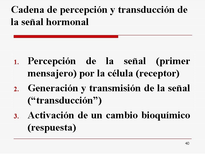 Cadena de percepción y transducción de la señal hormonal 1. 2. 3. Percepción de