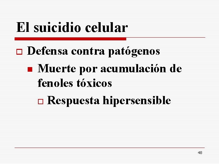 El suicidio celular o Defensa contra patógenos n Muerte por acumulación de fenoles tóxicos