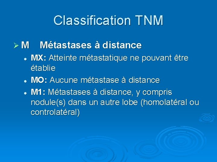 Classification TNM Ø M Métastases à distance l l l MX: Atteinte métastatique ne