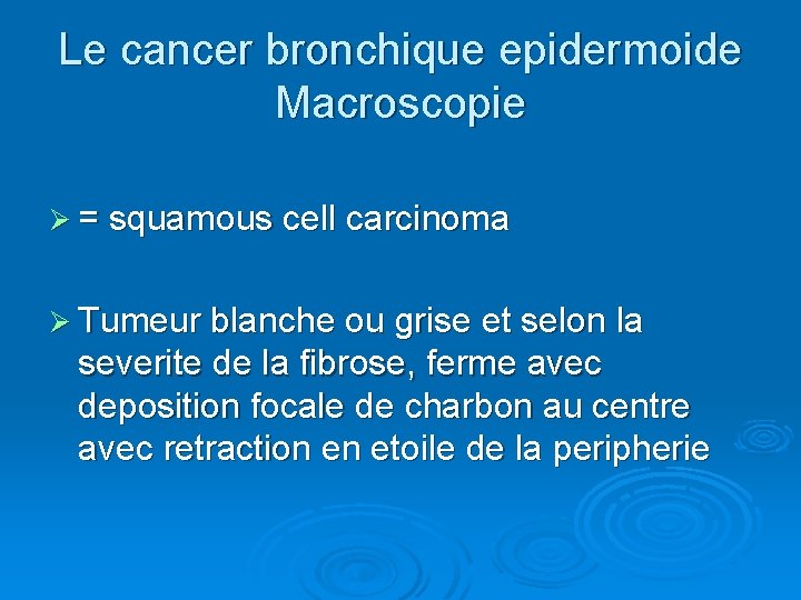 Le cancer bronchique epidermoide Macroscopie Ø = squamous cell carcinoma Ø Tumeur blanche ou