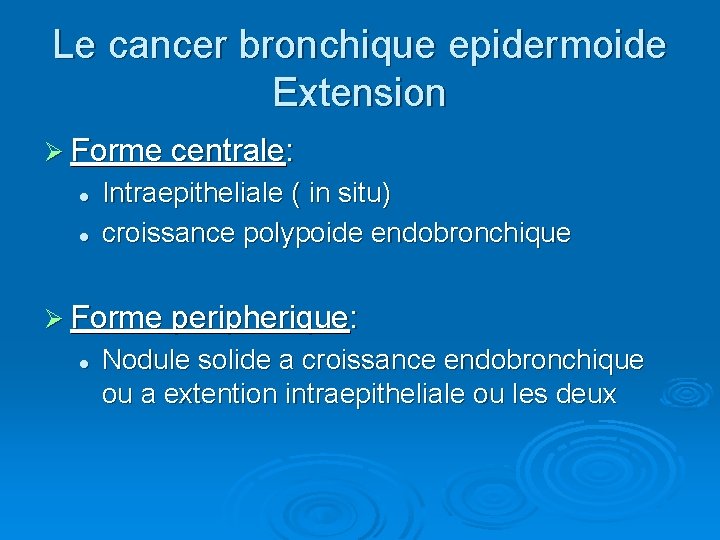 Le cancer bronchique epidermoide Extension Ø Forme centrale: l l Intraepitheliale ( in situ)