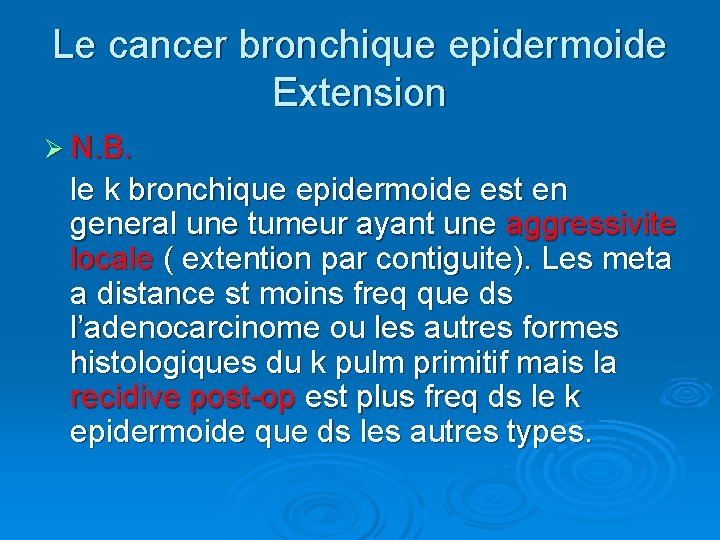 Le cancer bronchique epidermoide Extension Ø N. B. le k bronchique epidermoide est en