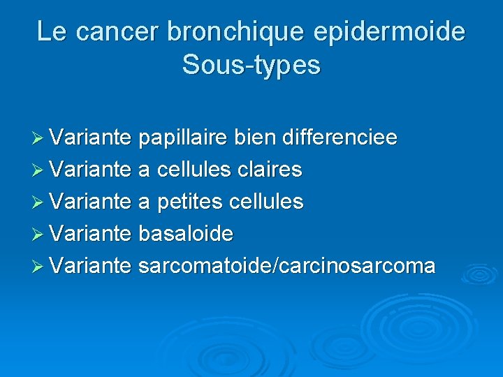 Le cancer bronchique epidermoide Sous-types Ø Variante papillaire bien differenciee Ø Variante a cellules