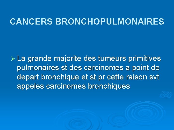 CANCERS BRONCHOPULMONAIRES Ø La grande majorite des tumeurs primitives pulmonaires st des carcinomes a