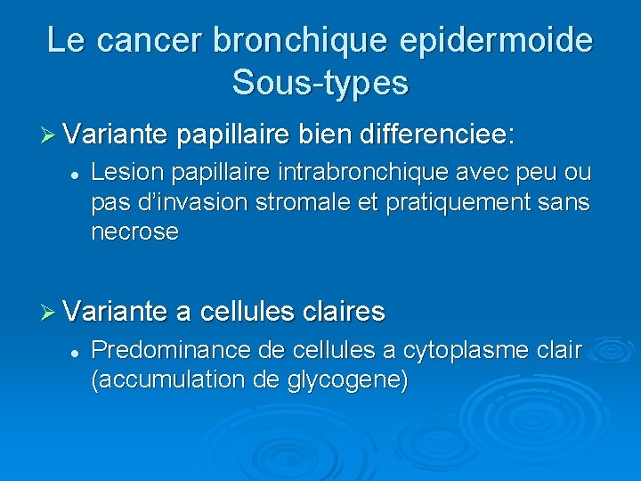 Le cancer bronchique epidermoide Sous-types Ø Variante papillaire bien differenciee: l Lesion papillaire intrabronchique