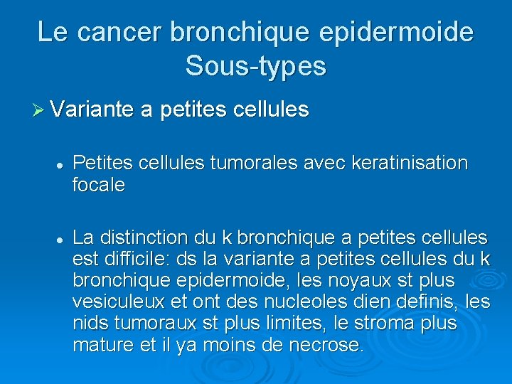 Le cancer bronchique epidermoide Sous-types Ø Variante a petites cellules l l Petites cellules