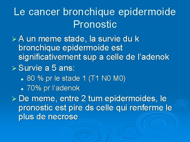 Le cancer bronchique epidermoide Pronostic Ø A un meme stade, la survie du k