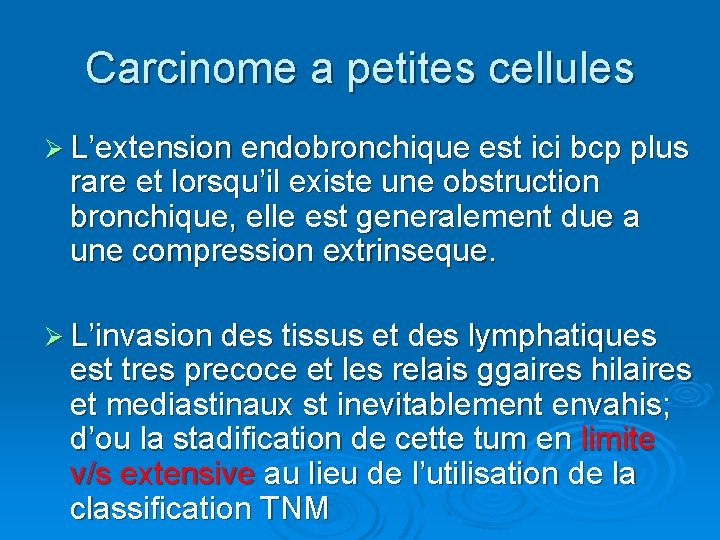 Carcinome a petites cellules Ø L’extension endobronchique est ici bcp plus rare et lorsqu’il