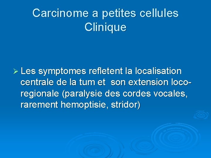 Carcinome a petites cellules Clinique Ø Les symptomes refletent la localisation centrale de la