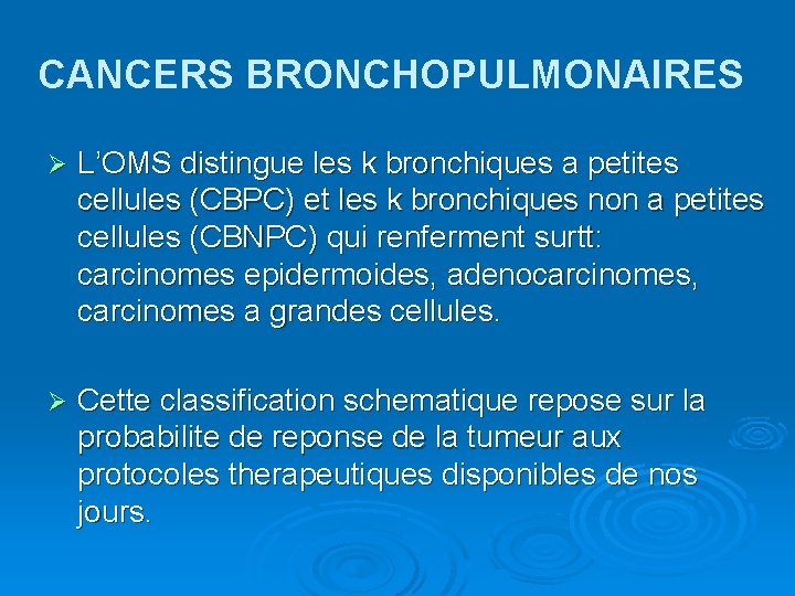 CANCERS BRONCHOPULMONAIRES Ø L’OMS distingue les k bronchiques a petites cellules (CBPC) et les