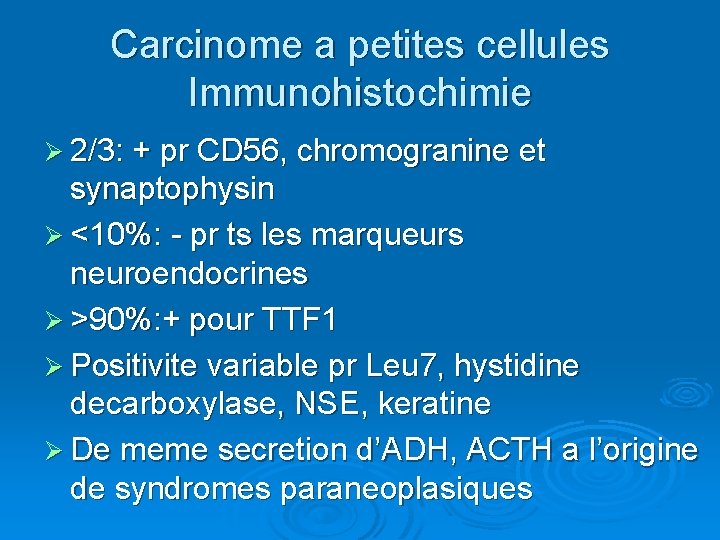 Carcinome a petites cellules Immunohistochimie Ø 2/3: + pr CD 56, chromogranine et synaptophysin