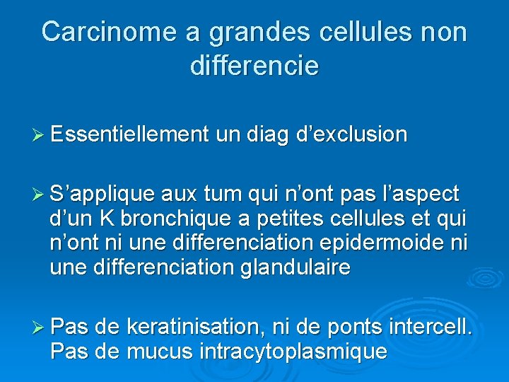 Carcinome a grandes cellules non differencie Ø Essentiellement un diag d’exclusion Ø S’applique aux