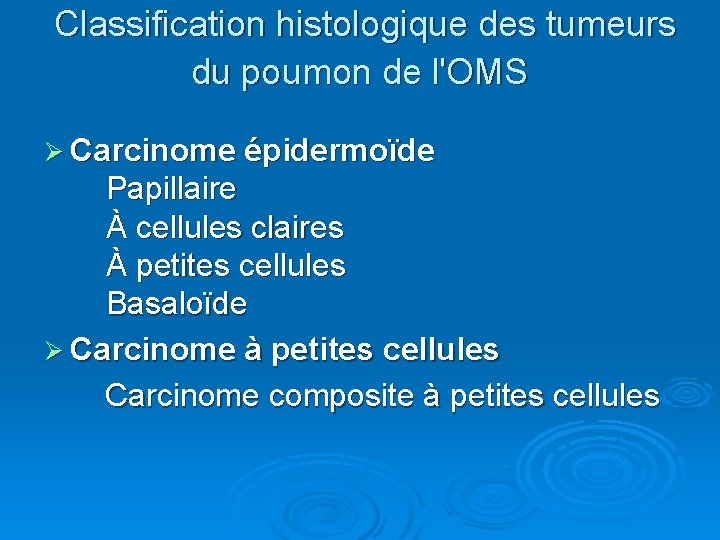  Classification histologique des tumeurs du poumon de l'OMS Ø Carcinome épidermoïde Papillaire À
