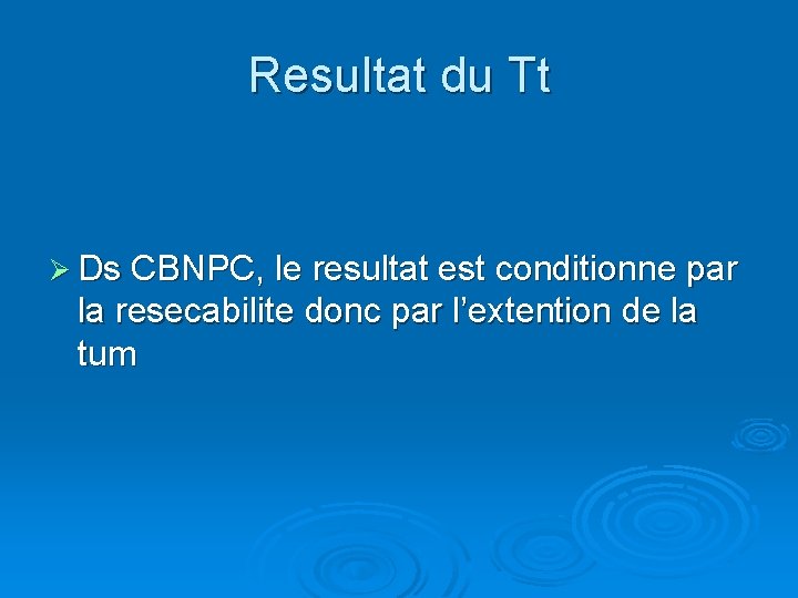 Resultat du Tt Ø Ds CBNPC, le resultat est conditionne par la resecabilite donc