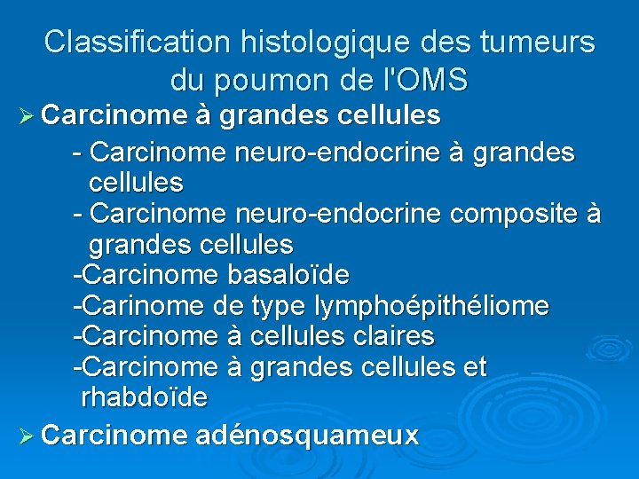Classification histologique des tumeurs du poumon de l'OMS Ø Carcinome à grandes cellules -