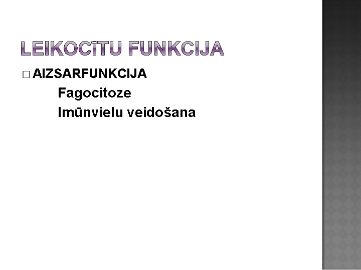 � AIZSARFUNKCIJA Fagocitoze Imūnvielu veidošana 