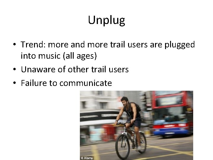 Unplug • Trend: more and more trail users are plugged into music (all ages)